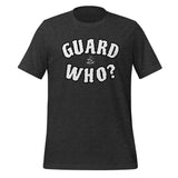 Guard Who? t-shirt