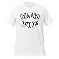 Guard Who? t-shirt